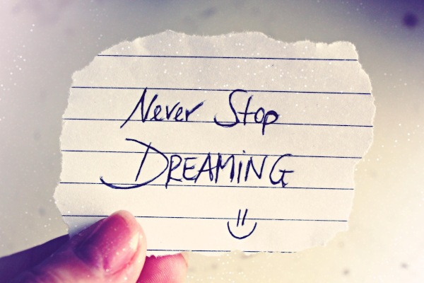 Never stop dreaming